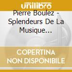 Pierre Boulez - Splendeurs De La Musique Francaise (2 Cd) cd