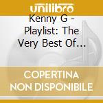 Kenny G - Playlist: The Very Best Of Kenny G cd musicale di Kenny G