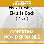 Elvis Presley - Elvis Is Back (2 Cd) cd musicale di Elvis Presley