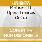 Melodies Et Opera Francais (6 Cd) cd
