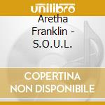 Aretha Franklin - S.O.U.L. cd musicale di Aretha Franklin