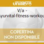 V/a - Ayurvital-fitness-workout cd