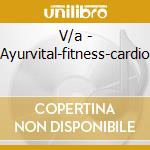 V/a - Ayurvital-fitness-cardio cd