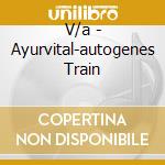V/a - Ayurvital-autogenes Train cd
