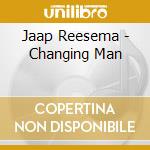 Jaap Reesema - Changing Man cd musicale di Jaap Reesema