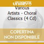 Various Artists - Choral Classics (4 Cd) cd musicale di Various Artists