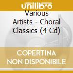 Various Artists - Choral Classics (4 Cd) cd