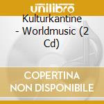 Kulturkantine - Worldmusic (2 Cd) cd