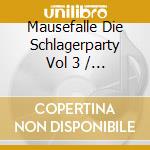 Mausefalle Die Schlagerparty Vol 3 / Various (2 Cd) cd