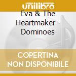 Eva & The Heartmaker - Dominoes