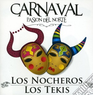 Nocheros (Los) / Tekis (Los) - Carnaval: Pasion Del Norte cd musicale di Nocheros / Tekis