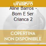 Aline Barros - Bom E Ser Crianca 2 cd