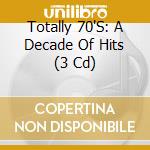 Totally 70'S: A Decade Of Hits (3 Cd) cd