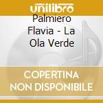 Palmiero Flavia - La Ola Verde cd musicale di Palmiero Flavia