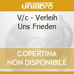 V/c - Verleih Uns Frieden cd musicale di V/c