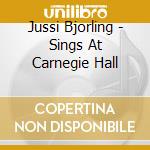Jussi Bjorling - Sings At Carnegie Hall cd musicale di Jussi Bjoerling