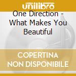 One Direction - What Makes You Beautiful cd musicale di One Direction