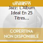 Jazz: L'Album Ideal En 25 Titres Mytiques / Various cd musicale