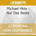 Michael Hirte - Nur Das Beste cd