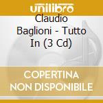 Claudio Baglioni - Tutto In (3 Cd) cd musicale di Baglioni Claudio