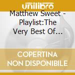 Matthew Sweet - Playlist:The Very Best Of Matt cd