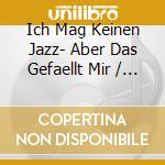 Ich Mag Keinen Jazz- Aber Das Gefaellt Mir / Various (2 Cd) cd