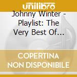 Johnny Winter - Playlist: The Very Best Of Johnny Winter cd