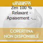 Zen 100 % Relaxant - Apaisement - Decontraction - Meditation  (5 Cd) cd