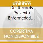 Del Records Presenta Enfermedad Masiva / Various cd musicale