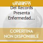 Del Records Presenta Enfermedad Masiva / Various cd