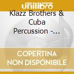 Klazz Brothers & Cuba Percussion - Classic Meets Cuba cd musicale di Klazz Brothers & Cuba Percussion