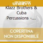 Klazz Brothers & Cuba Percussions - Jazz Meets Cuba cd musicale di Klazz Brothers & Cuba Percussions