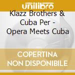 Klazz Brothers & Cuba Per - Opera Meets Cuba cd