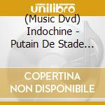 (Music Dvd) Indochine - Putain De Stade (2 Dvd) cd