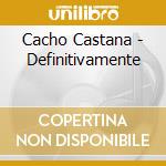 Cacho Castana - Definitivamente cd musicale di Cacho Castana