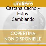 Castana Cacho - Estoy Cambiando cd