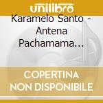 Karamelo Santo - Antena Pachamama (Jewel) cd