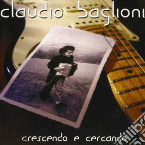 Claudio Baglioni - Crescendo E Cercando (2 Cd) cd musicale di Claudio Baglioni