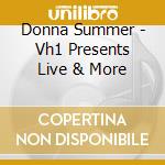 Donna Summer - Vh1 Presents Live & More cd