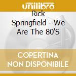 Rick Springfield - We Are The 80'S cd