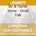 Sly & Family Stone - Small Talk cd musicale di Sly & Family Stone