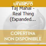 Taj Mahal - Real Thing (Expanded Edition) cd