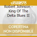 Robert Johnson - King Of The Delta Blues II cd