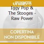 Iggy Pop & The Stooges - Raw Power cd musicale di Iggy Pop & The Stooges
