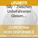Silly - Zwischen Unbefahrenen Gleisen (Digipack) cd