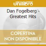 Dan Fogelberg - Greatest Hits cd musicale di Dan Fogelberg