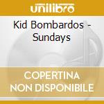 Kid Bombardos - Sundays