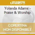 Yolanda Adams - Praise & Worship cd musicale di Yolanda Adams