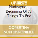 Mudvayne - Beginning Of All Things To End cd musicale di Mudvayne