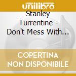 Stanley Turrentine - Don't Mess With Mister T cd musicale di Stanley Turrentine